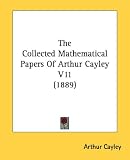 The Collected Mathematical Papers Of Arthur Cayley V11 (1889)