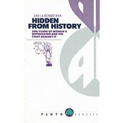 Hidden from History: 300 Years of Women's Oppression and the Fight Against it (Pluto classic)