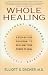 Books : Whole Healing: A Step-by-Step Program to Reclaim Your Power to Heal