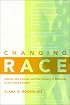 Changing Race: Latinos, the Census and the History of Ethnicity (Critical America Series)