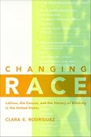 Changing Race: Latinos, the Census and the History of Ethnicity (Critical America Series)