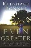 Even Greater: 12 Real-life Stories That Inspire You to Do Great Things for God