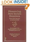 Pioneering New Serials Frontiers: From Petroglyphs to Cyberserials : Proceedings of the North American Serials Interest Group, Inc., 11th Annual ... Librarian , Vol 30, No 3-4 & Vol 31, No 1-2)