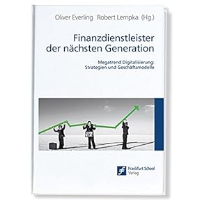 Finanzdienstleister der nächsten Generation: Megatrend Digitalisierung: Strategien und Ge