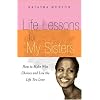 Life Lessons For My Sisters: How to Make Wise Choices and Live a Life You Love!