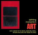 Defining Moments in Art: Over a Century of the Greatest Artists, Artworks, People, Exhibitions and Events That Rocked the Art World