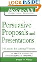 Persuasive Proposals and Presentations: 24 Lessons for Writing Winners (McGraw-Hill Professional Education Series)