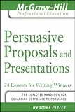 Persuasive Proposals and Presentations
 24 Lessons for Writing Winners (McGraw-Hill Professional Education Series),
Heather Pierce