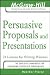 Persuasive Proposals and Presentations: 24 Lessons for Writing Winners (McGraw-Hill Professional Education Series)