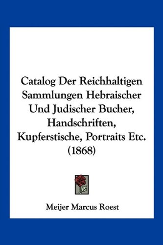 Catalog Der Reichhaltigen Sammlungen Hebraischer 