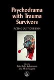Psychodrama with Trauma Survivors
 Acting Out Your Pain,
