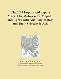 The 2009 Import and Export Market for Motorcycles, Mopeds, and Cycles with Auxiliary Motors and Their Sidecars in Asia