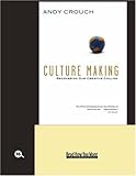Culture Making: Recovering Our Creative Calling