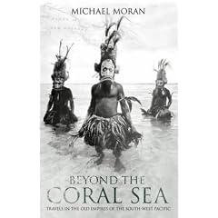 Beyond the Coral Sea: Travels in the Old Empires of the South-West Pacific