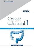 Cancer colorectal : Savoir utile ! volume 1 (cancers du c�lon et du rectum)