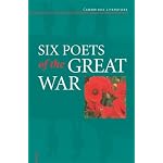 Six Poets of the Great War : Wilfred Owen, Siegfried Sassoon, Isaac Rosenberg, Richard Aldington, Edmund Blunden, Edward Thomas, Rupert Brooke and Many Others book cover