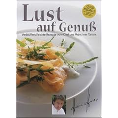 Lust auf Genu�. Verbl�ffend leichte Rezepte vom Chef des M�nchner Tantris