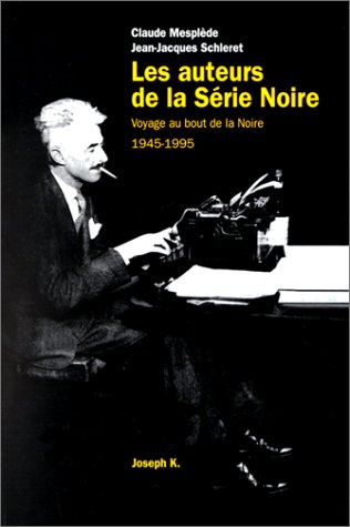 Les Auteurs de la Série noire : Voyage au bout de la Noire, 1945-1995