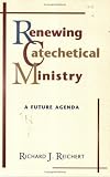 Renewing Catechetical Ministry: A Future Agenda