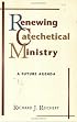 Renewing Catechetical Ministry: A Future Agenda