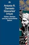 Descartes Irrtum. Fuhlen, Denken und das menschliche Gehirn.