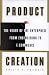 Product Creation: The Heart of the Enterprise from Engineering to E-Commerce