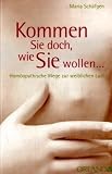 Kommen Sie doch, wie Sie wollen...: Hom�opathische Wege zur weiblichen Lust - Maria Sch�fgen