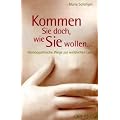 Kommen Sie doch, wie Sie wollen...: Hom�opathische Wege zur weiblichen Lust