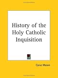 History of the Holy Catholic Inquisition