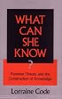 What Can She Know: Feminist Theory and the Construction of Knowledge