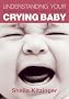 Understanding Your Crying Baby: Why Babies Cry, How Parents Feel and What You Can do About it