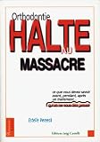 Revue Luigi Castelli  / Orthodontie, halte au massacre : Tout ce que vous devez savoir avant, pendant, après un traitement et qu'on ne vous dira jamais