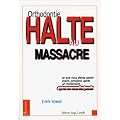 Orthodontie, halte au massacre : Tout ce que vous devez savoir avant, pendant, apr�s un traitement et qu'on ne vous dira jamais