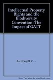 Intellectual property rights and the biodiversity convention : the impact of GATT