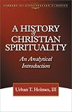 A History of Christian Spirituality: An Analytical Introduction (The Library of Episcopalian Classics)