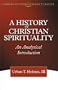 A History of Christian Spirituality: An Analytical Introduction (The Library of Episcopalian Classics)