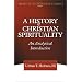 A History of Christian Spirituality: An Analytical Introduction (The Library of Episcopalian Classics)