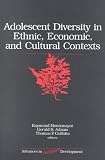 Adolescent Diversity in Ethnic, Economic, and Cultural Contexts (Advances in Adolescent Development)