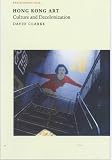 Hong Kong Art: Culture and Decolonization (Envisioning Asia)
