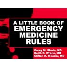 A Little Book of Emergency Medicine Rules by  Keith D. Wrenn, Clifton K., M.D. Meador, and Corey M., M.D. Slovis