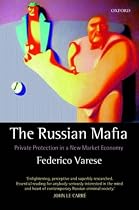 The Russian Mafia: Private Protection in a New Market Economy