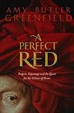 A Perfect Red: Empire, Espionage and the Quest for the Colour of Desire