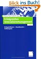 Erfolgreiches Innovationsmanagement: Erfolgsfaktoren - Grundmuster - Fallbeispiele