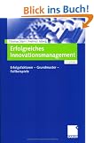 Erfolgreiches Innovationsmanagement: Erfolgsfaktoren - Grundmuster - Fallbeispiele