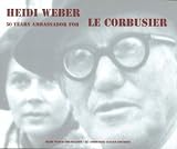 Produkt-Bild: Heidi Weber 50 Years Ambassador for Le Corbusier 19582008 / Heidi Weber 50 Botschafterin f&uuml;r Le Corbusier1958-2008