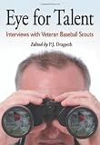 Eye for Talent: Interviews with Veteran Baseball Scouts