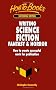 Writing Science Fiction, Fantasy and Horror: How to Create Successful Work for Publication (How to Books (Midpoint))