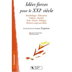Id�es-forces pour le XXIe si�cle : Psychologie, �ducation, culture, soci�t�, sens, po�sie, �thique, donner corps aux id�es