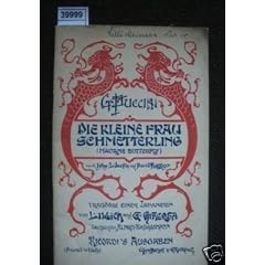 Die kleine Frau Schmetterling (Madame Butterfly). Trag�die einer Japanerin (nach John L. Long und David Belasco). Deutsch von Alfred Br�ggemann. Musik von Giacomo Puccini.