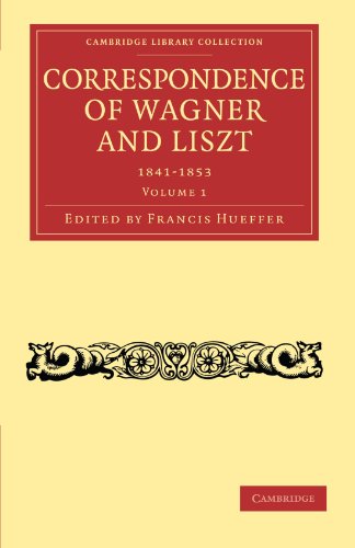 Correspondence of Wagner and Liszt (Cambridge Library Collection - Music)